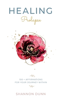 Paperback HEALING PROLAPSE: 100+ Affirmations for Your Journey Within Book