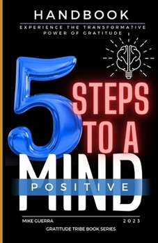 Paperback 5 Steps to a Positive Mind: Experience the Transformative Power of Gratitude Book