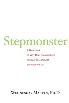 Paperback Stepmonster: A New Look at Why Real Stepmothers Think, Feel, and Act the Way We Do Book