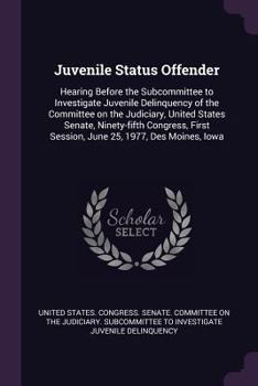 Juvenile Status Offender: Hearing Before the Subcommittee to Investigate Juvenile Delinquency of the Committee on the Judiciary, United States Senate, Ninety-Fifth Congress, First Session, June 25, 19