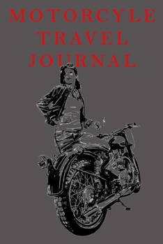 Motorcycle Travel Jornal: Travel Journal and Planner, Itineraries, Journal Entries, and Sketch and Photo Pages, for kids, for men, for women, motorcycle travel.travel journal to write in .