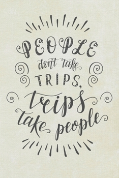 Paperback People Don't Take Trips, Trips Take People: Travel Planner Adventure Journal Book