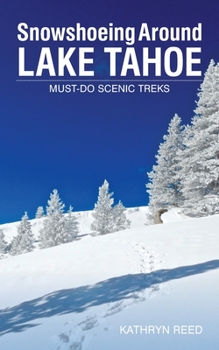 Paperback Snowshoeing Around Lake Tahoe: Must-Do Scenic Treks Book