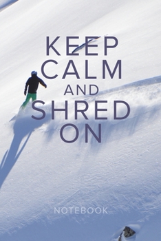 Paperback Keep Calm And Shred On Snowboarding Notebook: Blank Lined Gift Journal For Snowboarders Book