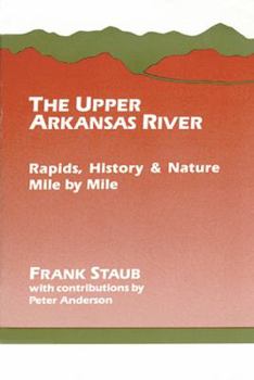 Paperback The Upper Arkansas River: Rapids, History, and Nature--Mile by Mile Book