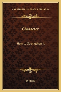 Character, How to Strengthen It - Book #2 of the Mental Efficiency Series