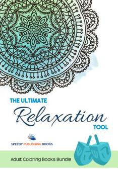 Paperback The Ultimate Relaxation Tool: Adult Coloring Books Bundle Book