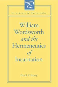 William Wordsworth and the Hermeneutics of Incarnation (Literature & Philosophy) - Book  of the Literature and Philosophy