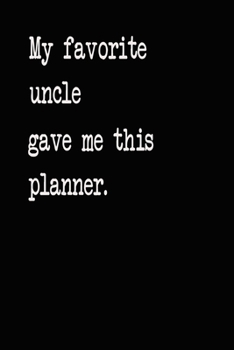 My Favorite Uncle Gave Me This Planner: 2037 2021 2022 Calendar Weekly Planner Dated Journal Notebook Diary 6 x 10 165 Pages Clean Detailed Book
