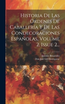 Hardcover Historia De Las Órdenes De Caballería Y De Las Condecoraciones Españolas, Volume 2, Issue 2... [Spanish] Book