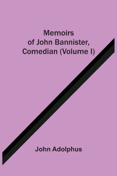 Paperback Memoirs Of John Bannister, Comedian (Volume I) Book