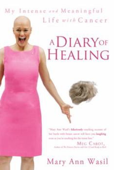 Paperback A Diary of Healing: My Intense and Meaningful Life with Cancer Book