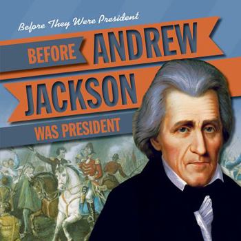 Before Andrew Jackson Was President - Book  of the Before They Were President