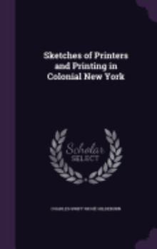 Hardcover Sketches of Printers and Printing in Colonial New York Book