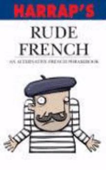 Paperback Rude French 2007: An Alternative French Phrasebook Book