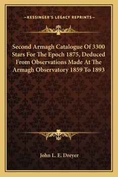 Paperback Second Armagh Catalogue of 3300 Stars for the Epoch 1875, Deduced from Observations Made at the Armagh Observatory 1859 to 1893 Book