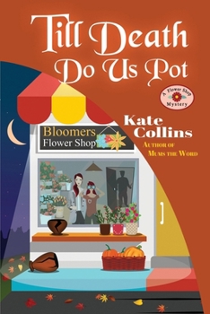 Till Death Do Us Pot: A Flower Shop Mystery Fall Novella - Book #19.4 of the A Flower Shop Mystery