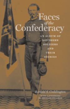 Hardcover Faces of the Confederacy: An Album of Southern Soldiers and Their Stories Book