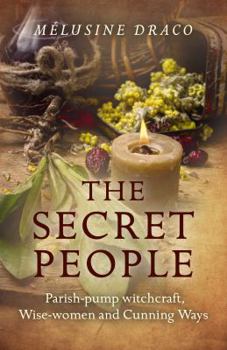 Paperback The Secret People: Parish-Pump Witchcraft, Wise-Women and Cunning Ways Book