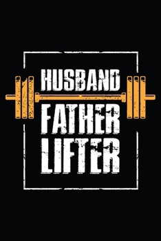 Husband Father Lifter: Workout journal for men. A best fitness notebook tracker. Fitness notebook planner for men who loves to workout