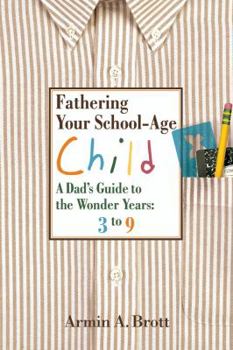 Paperback Fathering Your School-Age Child: A Dad's Guide to the Wonder Years Book