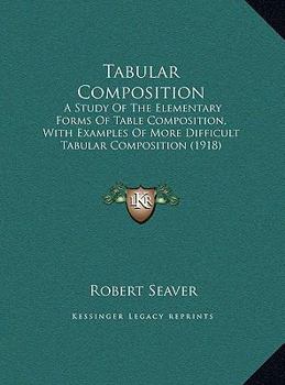 Tabular Composition: A Study Of The Elementary Forms Of Table Composition, With Examples Of More Difficult Tabular Composition
