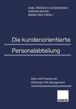 Paperback Die Kundenorientierte Personalabteilung: Ziele Und Prozesse Des Effizienten Hr-Management [German] Book