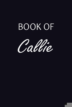 Paperback Book Of Callie: This Book Of Callie Journal For Birthday girl, boys, teens. Cute Cream Paper 6*9 Inch With 100 Pages Notebook For Writ Book