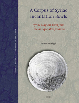 Hardcover A Corpus of Syriac Incantation Bowls: Syriac Magical Texts from Late-Antique Mesopotamia Book