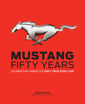 Hardcover Mustang: Fifty Years: Celebrating America's Only True Pony Car Book