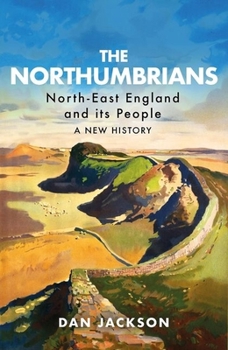 Hardcover The Northumbrians: North-East England and Its People -- A New History Book