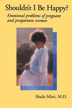 Paperback Shouldn't I Be Happy: Emotional Problems of Pregnant and Postpartum Women Book
