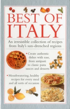 Best of Italy: An Irresistible Collection Of Recipes From Italy'S Sun-Drenched Regions