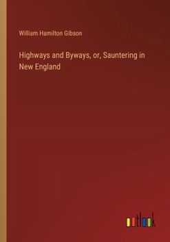 Paperback Highways and Byways, or, Sauntering in New England Book