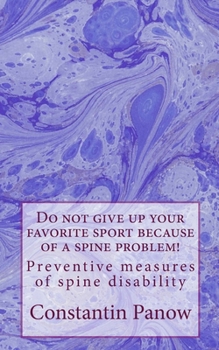 Paperback Do not give up your favorite sport because of a spine problem!: - Preventive measures of spine disability. Book