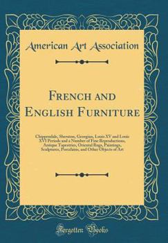 French and English Furniture: Chippendale, Sheraton, Georgian, Louis XV and Louis XVI Periods and a Number of Fine Reproductions, Antique Tapestries, Oriental Rugs, Paintings, Sculptures, Porcelains,