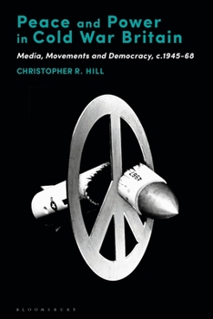 Paperback Peace and Power in Cold War Britain: Media, Movements and Democracy, C.1945-68 Book