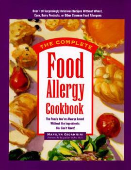 Hardcover The Complete Food Allergy Cookbook: The Foods You've Always Loved Without the Ingredients You Can't Have Book