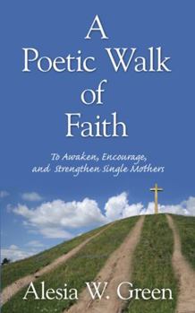 Paperback A Poetic Walk of Faith: To Awaken, Encourage, and Strengthen Single Mothers Book