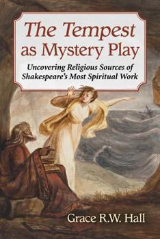 Paperback The Tempest as Mystery Play: Uncovering Religious Sources of Shakespeare's Most Spiritual Work Book