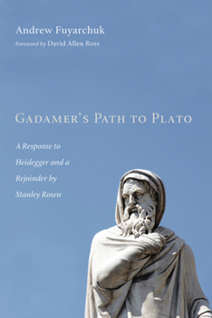 Hardcover Gadamer's Path to Plato: A Response to Heidegger and a Rejoinder by Stanley Rosen Book
