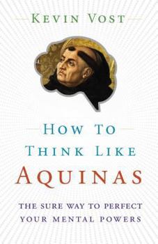 Paperback How to Think Like Aquinas: The Sure Way to Perfect Your Mental Powers Book