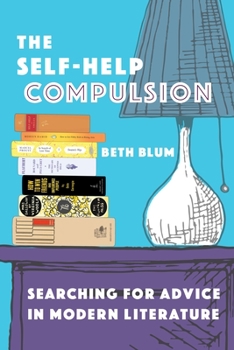Hardcover The Self-Help Compulsion: Searching for Advice in Modern Literature Book