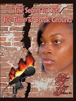 Paperback The Secret Is Out: It's Time To Break Ground Book
