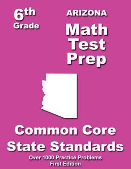Paperback Arizona 6th Grade Math Test Prep: Common Core Learning Standards Book