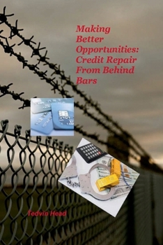 Paperback Making Better Opportunities: Credit Repair from Behind Bars Book