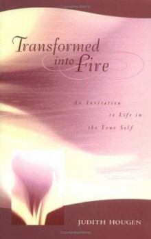 Paperback Transformed Into Fire: An Invitation to Life in the True Self Book