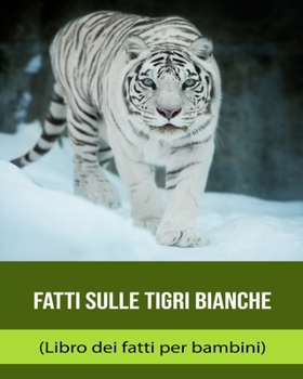 Fatti sulle Tigri Bianche (Libro dei fatti per bambini)
