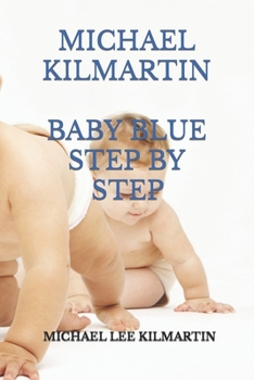 MICHAEL KILMARTIN BABY BLUE: OUR FIRST BORN (Michael Lee Kilmartin)