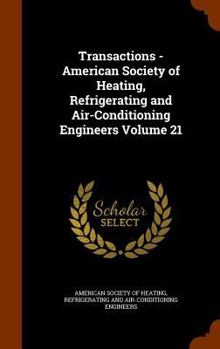 Transactions - American Society of Heating, Refrigerating and Air-Conditioning Engineers Volume 21